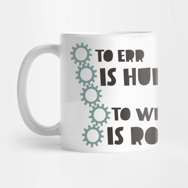 To Err is Human to Whirr is Robot by whyitsme